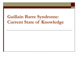Guillain Barre Syndrome: Current State of Knowledge 