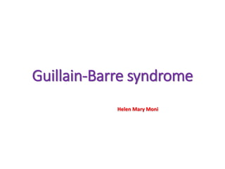 Guillain-Barre syndrome
Helen Mary Moni
 