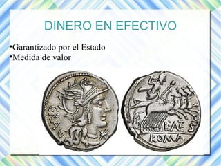 DINERO EN EFECTIVO 
Garantizado por el Estado 
Medida de valor 
 