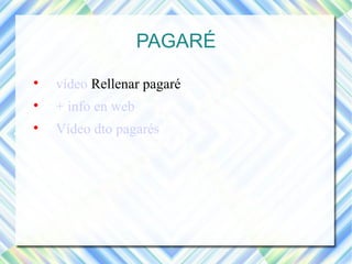 PAGARÉ 
 vídeo Rellenar pagaré 
 + info en web 
 Vídeo dto pagarés 
 