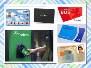 http://es.wikipedia.org/wiki/Tarjeta_monedero 
 