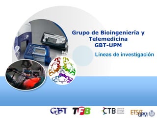 Grupo de Bioingeniería y
Telemedicina
GBT-UPM
Líneas de investigación
 