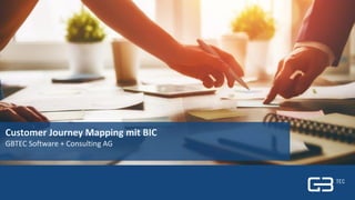 1 | Titel| 24. Mai 2019
1 | GBTEC Software + Consulting AG | Customer Journey Mapping mit BIC
Customer Journey Mapping mit BIC
GBTEC Software + Consulting AG
 