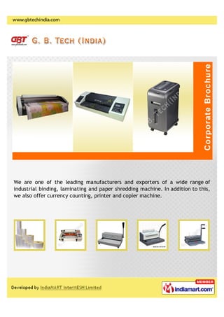 We are one of the leading manufacturers and exporters of a wide range of
industrial binding, laminating and paper shredding machine. In addition to this,
we also offer currency counting, printer and copier machine.
 