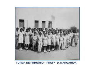 TURMA DE PRIMÁRIO – PROFª  D. MARGARIDA 