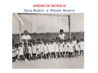 JARDIM DE INFÂNCIA Dona Beatriz  e  Wanda  Bezerra 