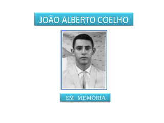 JOÃO ALBERTO COELHO EM  MEMÓRIA 