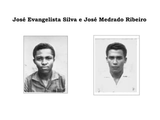 José Evangelista Silva e José Medrado Ribeiro 