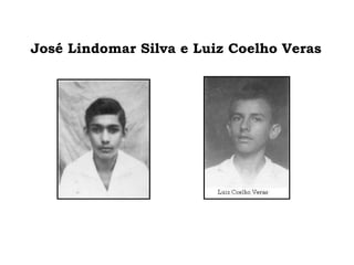José Lindomar Silva e Luiz Coelho Veras 