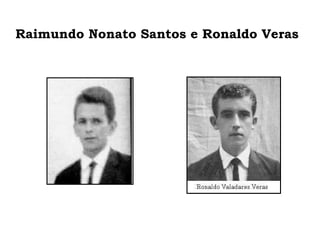 Raimundo Nonato Santos e Ronaldo Veras 