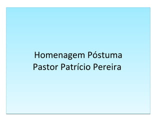 Homenagem Póstuma Pastor Patrício Pereira  