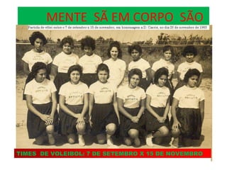 MENTE  SÃ EM CORPO  SÃO TIMES  DE VOLEIBOL: 7 DE SETEMBRO X 15 DE NOVEMBRO 
