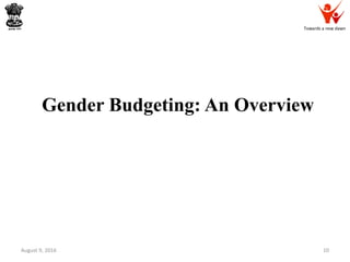 Towards a new dawn
Gender Budgeting: An Overview
August 9, 2016 10
 