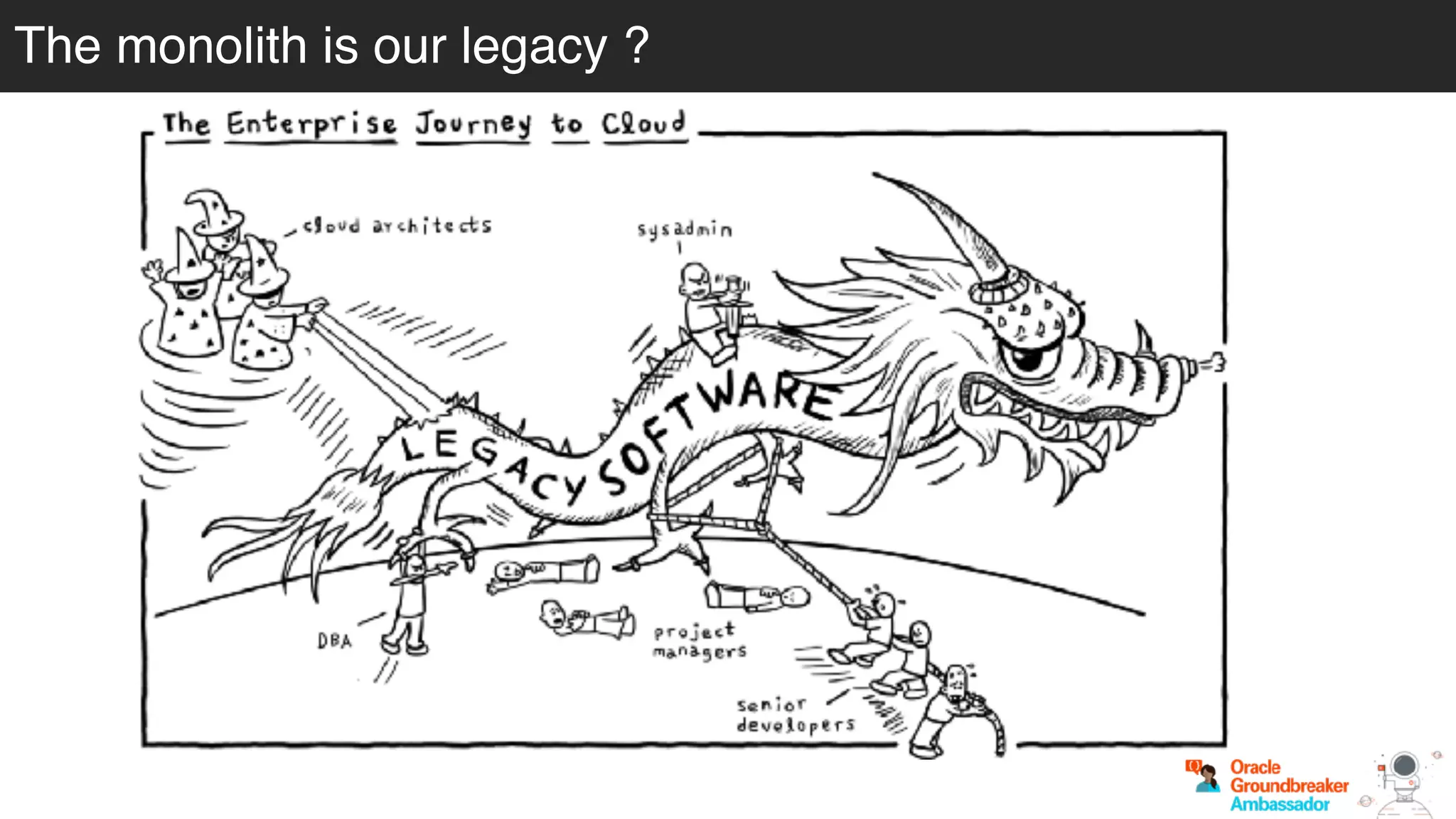 The monolith is our legacy ?
 