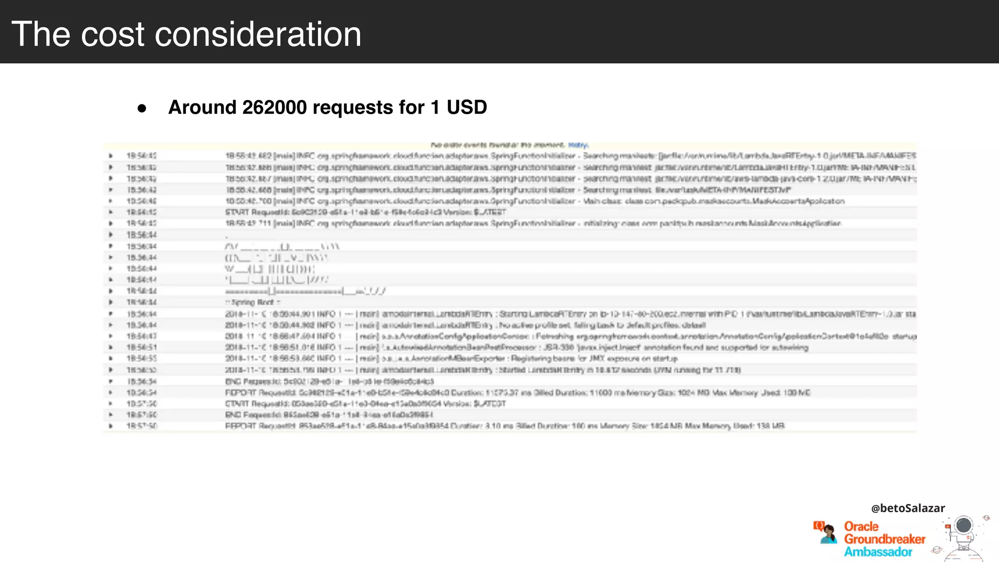 The cost consideration
@betoSalazar
! Around 262000 requests for 1 USD
• Request / function = 0.000000313 USD + 0.0000035 USD for the API
Gateway fees
• Around 100ms of time for every invocationAWS Lambda, and above the
minimum 128MB memory
!
 
