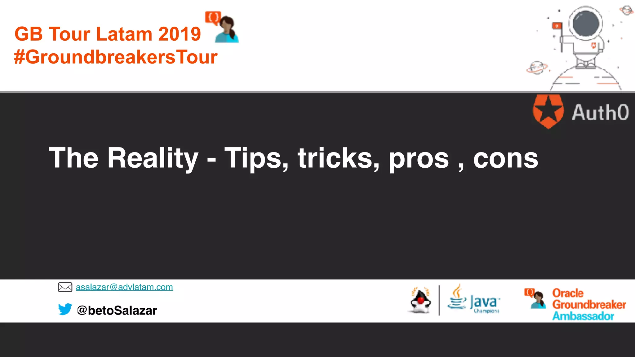 asalazar@advlatam.com
@betoSalazar
The Reality - Tips, tricks, pros , cons
GB Tour Latam 2019
#GroundbreakersTour
 