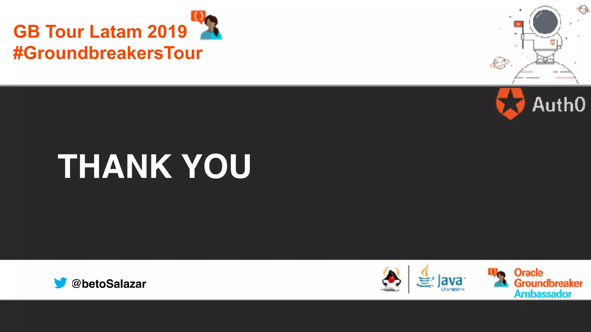 @betoSalazar
THANK YOU
GB Tour Latam 2019
#GroundbreakersTour
 