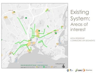 Existing
System:
Areas of
interest
HIGH RIDERSHIP
CORRIDORS OR SEGMENTS
 