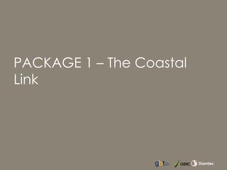PACKAGE 1 – The Coastal
Link
 