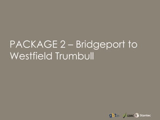 PACKAGE 2 – Bridgeport to
Westfield Trumbull
 