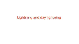 Lightning and day lightning
 