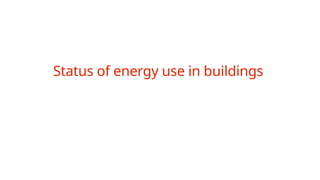 Status of energy use in buildings
 