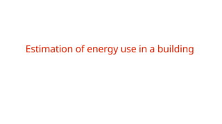 Estimation of energy use in a building
 
