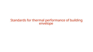 Standards for thermal performance of building
envelope
 
