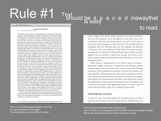 Rule #1 ,[object Object],[object Object],[object Object],[object Object],There is very little space between each line. No visual breaks for the reader. The text blends in and is difficult to read. There is space between each individual line. Text is broken up in paragraphs and subtitles to give the reader a break. Words are separate from each other and easy to read. 