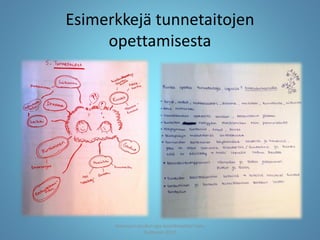 Esimerkkejä tunnetaitojen
opettamisesta
Joensuun seudun ops-koordinaattori Satu
Huttunen 2015
 