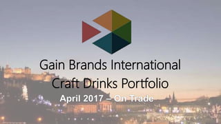 Craft Drinks Portfolio
Gain Brands International
 