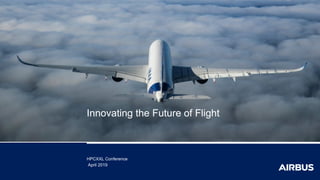 HPCXXL Conference
April 2019
Innovating the Future of Flight
 