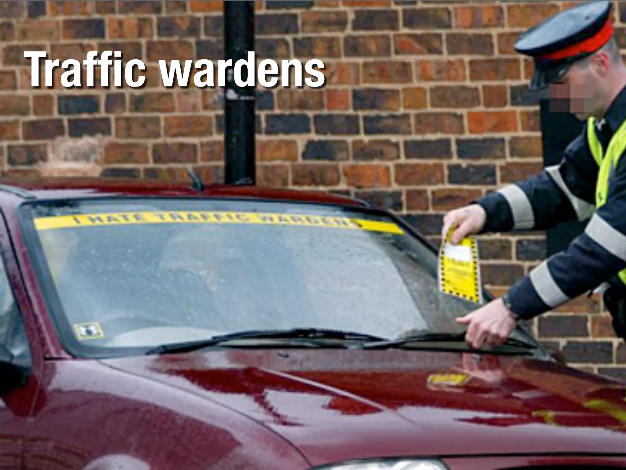 Trafﬁc wardens
 