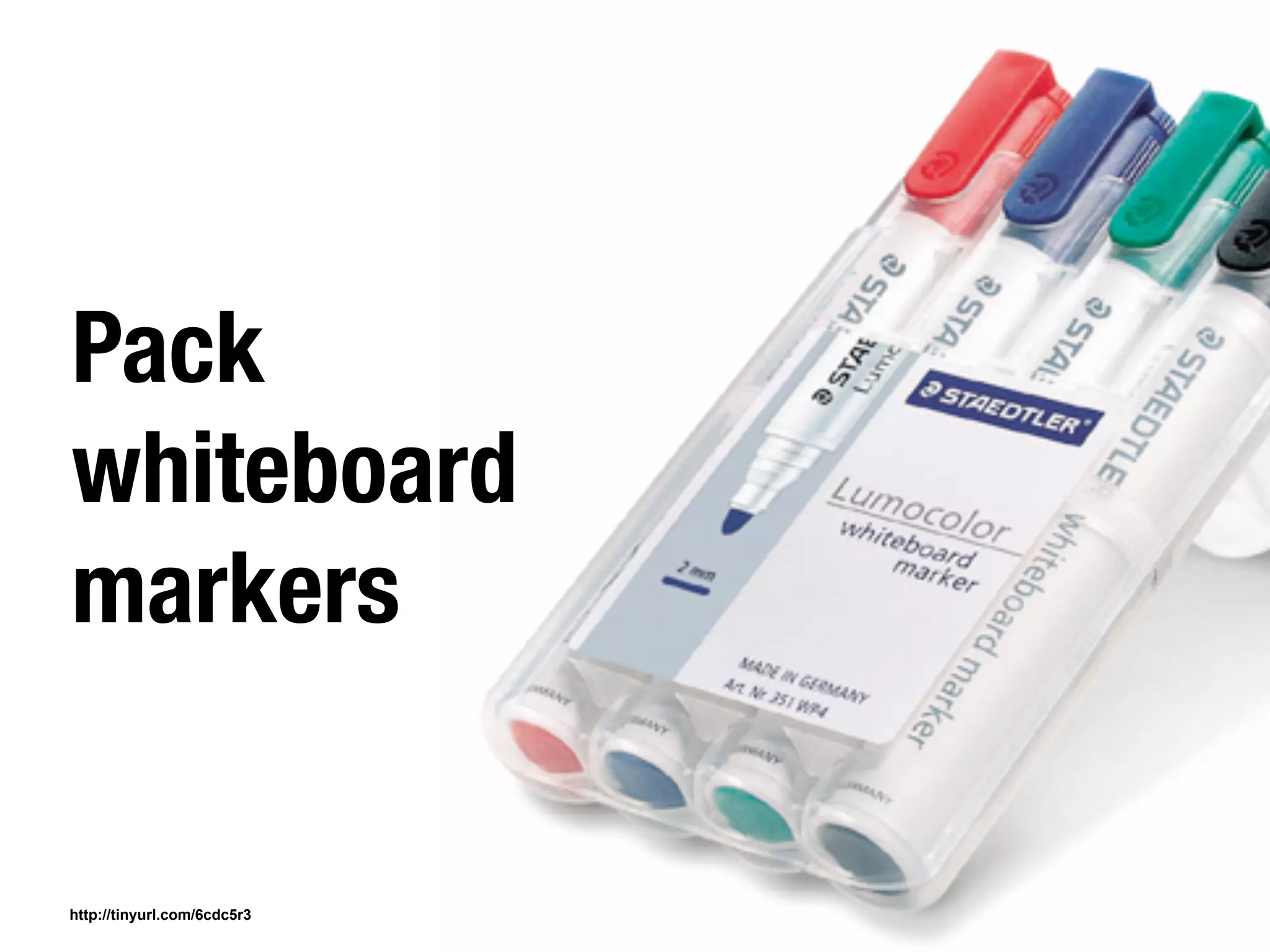 Pack
whiteboard
markers


http://tinyurl.com/6cdc5r3
 