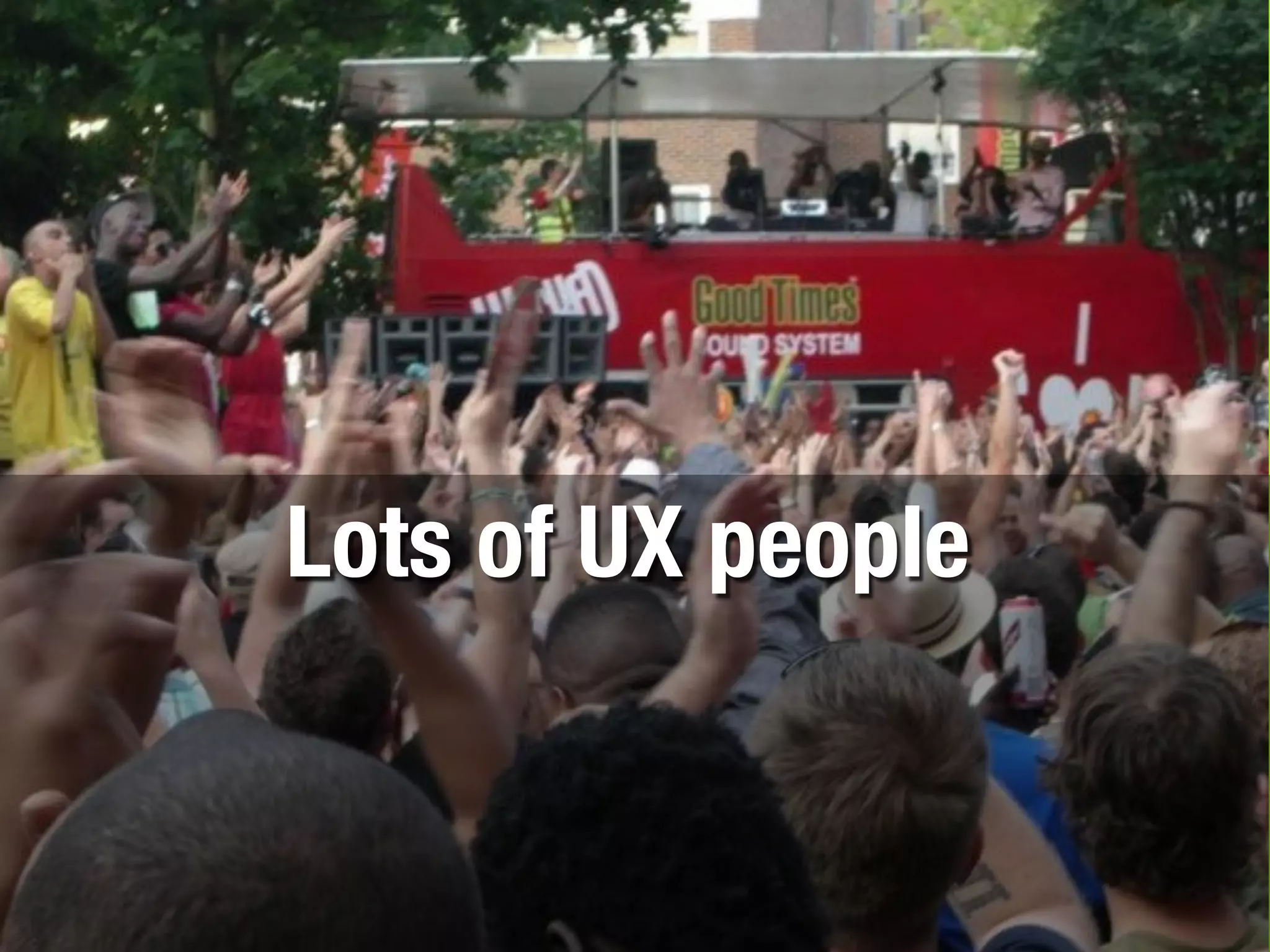 Lots of UX people
 