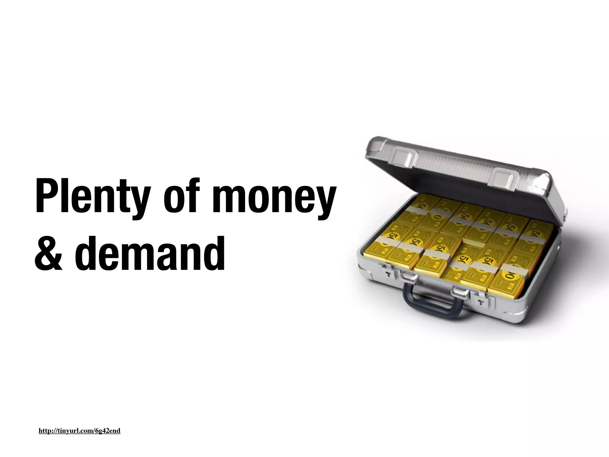 Plenty of money
& demand


http://tinyurl.com/6g42end
 