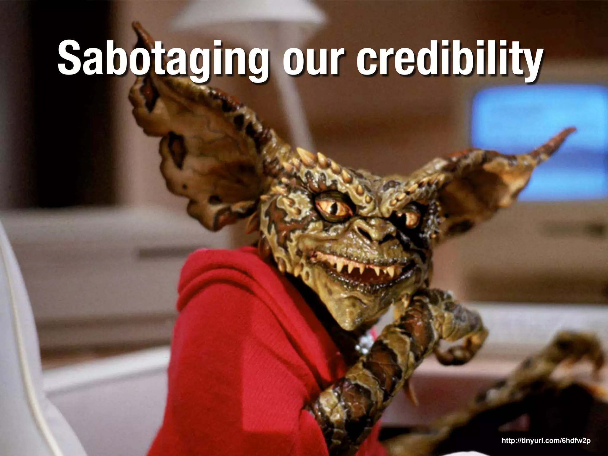 Sabotaging our credibility




                       http://tinyurl.com/6hdfw2p
 