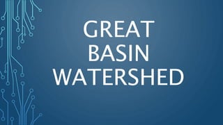 GREAT
BASIN
WATERSHED
 