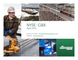 Investor Contact: Investor.Relations@gbrx.com
Website: www.gbrx.com
NYSE: GBX
April 2016
 