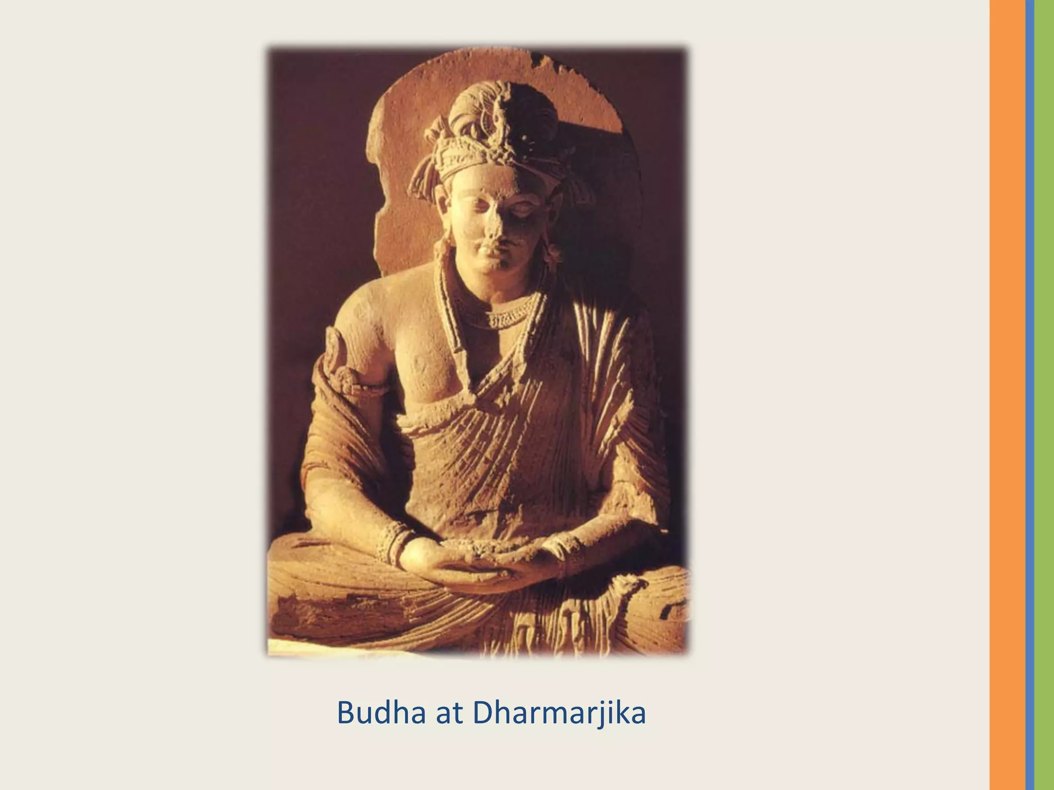 Budha at Dharmarjika
 