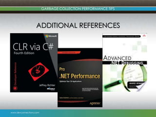 www.devconnections.com
GARBAGE COLLECTION PERFORMANCE TIPS
ADDITIONAL REFERENCES
 