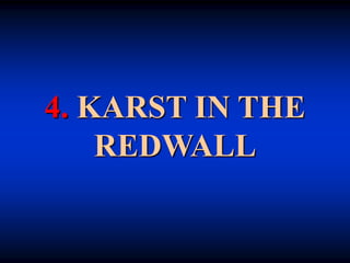 4. KARST IN THE
REDWALL
 