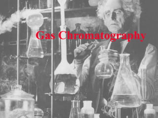 Gas Chromatography
 