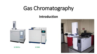 Gas Chromatography
Introduction
 