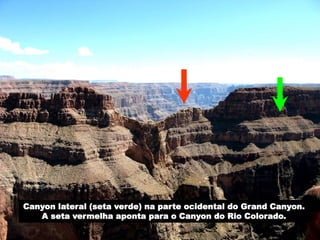 Canyon lateral (seta verde) na parte ocidental do Grand Canyon.
A seta vermelha aponta para o Canyon do Rio Colorado.
 