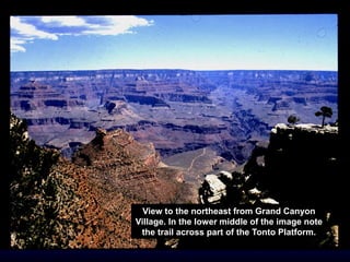View to the northeast from Grand Canyon
Village. In the lower middle of the image note
the trail across part of the Tonto Platform.
 