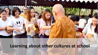 Learning about other cultures at school
 