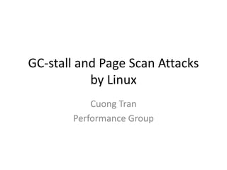 GC-stall and Page Scan Attacks
by Linux
Cuong Tran
LinkedIn Performance Group

 