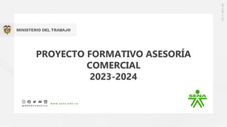 PROYECTO FORMATIVO ASESORÍA
COMERCIAL
2023-2024
 