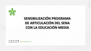 SENSIBILIZACIÓN PROGRAMA
DE ARTICULACIÓN DEL SENA
CON LA EDUCACIÓN MEDIA
 